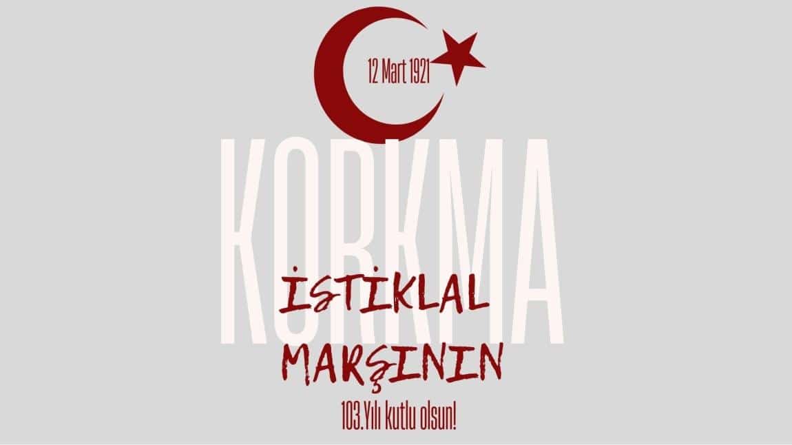 KORKMA! İstiklal Marşı'nın 103. Yılı Kutlu Olsun!